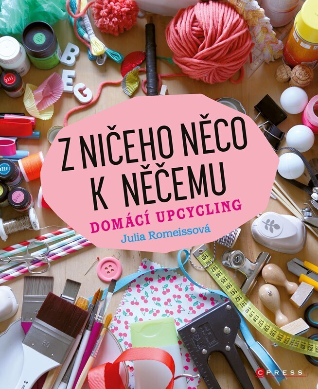 Z ničeho něco k něčemu - Domácí upcycling