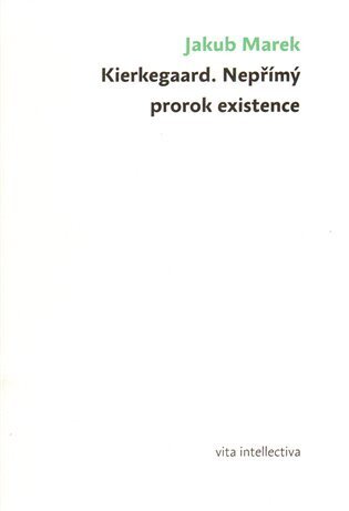 Kierkegaard. Nepřímý prorok existence