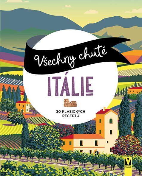 Všechny chutě Itálie - 30 klasických receptů