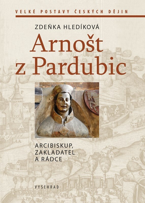 Arnošt z Pardubic - Arcibiskup, zakladatel a rádce
