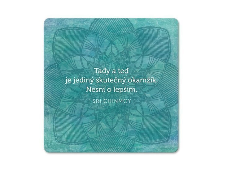 Korkový podtácek s citátem - Tady a teď je jediný skutečný okamžik. Nesni o lepším