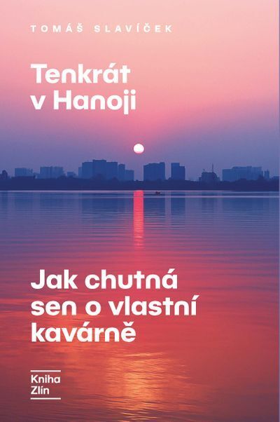 Tenkrát v Hanoji: Jak chutná sen o vlastní kavárně (e-kniha)