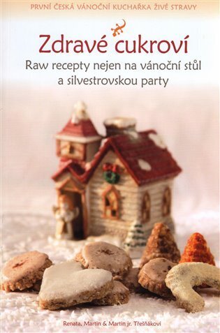 Zdravé cukroví - Raw recepty nejen na vánoční stůl a silvestrovskou party