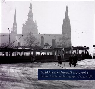 Pražský hrad ve fotografii 1939-1989 / Prague Castle in Photographs 1939-1989