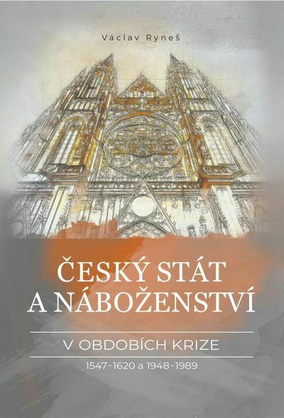 Český stát a náboženství v obdobích krize 1547–1620 a 1948–1989 (e-kniha)