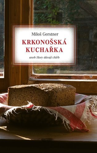 Krkonošská kuchařka - aneb Hory dávají chléb