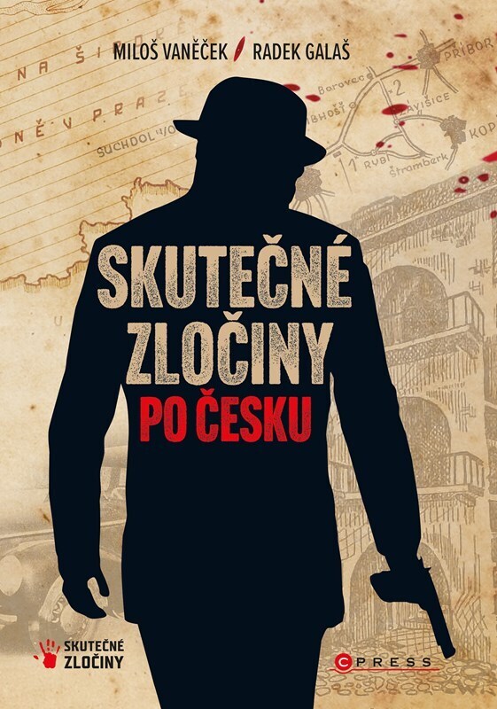 Skutečné zločiny po česku - Mrazivý průvodce českým zločinem za posledních 100 let