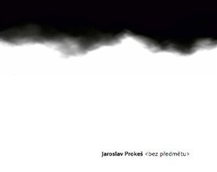 Jaroslav Prokeš - Bez předmětu