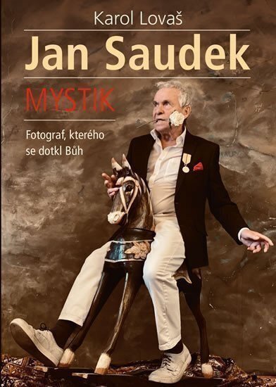 Jan Saudek: Mystik. Fotograf, kterého se dotkl Bůh