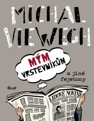 Mým vrstevníkům a jiné fejetony od Viewegha