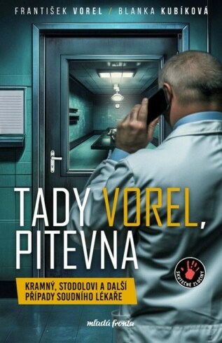 Tady Vorel, pitevna - Kramný, Stodolovi a další případy soudního lékaře