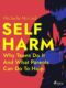 Self Harm: Why Teens Do It And What Parents Can Do To Help (e-kniha)