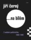 Jiří Černý... na bílém 5 - Hudební publicistika 1995-1999