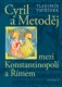 Cyril a Metoděj mezi Konstantinopolí a Římem