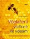 Včelaření vstřícné ke včelám - Praktický rádce pro každého včelaře