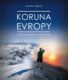 Koruna Evropy - rozšířené vydání - Průvodce po nejvyšších vrcholech Evropy