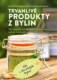 Trvanlivé produkty z bylin - 100 receptů pro prodejce od bylinné soli po kosmetiku