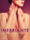 Inebriante: Erotic Stories for When You Feel Happy (e-kniha)