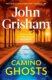 Camino Ghosts: The new thrilling novel from Sunday Times bestseller John Grisham