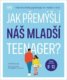 Jak přemýšlí náš mladší teenager? Věková kategorie 8 až 12 - Praktická dětská psychologie pro moder
