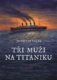 Tři muži na Titaniku (e-kniha)