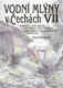 Vodní mlýny v Čechách VII.