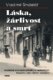 Láska, žárlivost a smrt - Skutečné kriminální příběhy o nešťastných láskách z dob dávno minulých