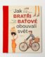 Jak bratři Baťové obouvali svět