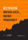Bitcoin - Revoluce, nebo podvod?