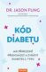 Kód diabetu - Jak přirozeně předcházet a zvrátit diabetes 2. typu