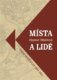 Místa a lidé - Výbor textů z let 1984-2012