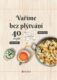 Vaříme bez plýtvání - 40 receptů. Chutně a úsporně do posledního drobečku