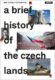 A Brief History of the Czech Lands