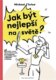 Jak být nejlepší na světě - Svěží, vtipné a inspirativní rady, jak se správně vypořádat s těmi nejtě