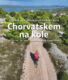 Chorvatskem na kole - 20 oblastí, 50+ tras - ostrovy, pobřeží i vnitrozemí (e-kniha)