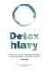 Detox hlavy - Praktické techniky, postupy a rituály pro čistou mysl a skvělý pocit z každého dne