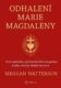 Odhalení Marie Magdaleny - První apoštolka, její feministické evangelium a láska, která je silnější