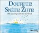 Doufejte! Sněte! Žijte! 365 úžasně pozitivních myšlenek