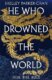 He Who Drowned the World