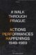 A Walk Through Prague. Actions, Performances, Happenings 1949-1989