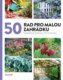 50 rad pro malou zahrádku - Osvědčené postupy, tipy a nápady