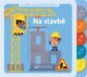 Na stavbě - moje knížka s pohyblivými prvky