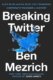 Breaking Twitter: Elon Musk and the Most Controversial Corporate Takeover in History