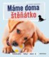 Máme doma štěňátko - Porozuměj - Pečuj - Hraj si