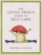 The Little Frog´s Guide to Self-Care: Affirmations, Self-Love and Life Lessons According to the Inte