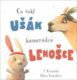 Co řekl ušák kamarádce lenošce