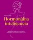Hormonálna inteligencia - Kompletný sprievodca na obnovu prirodzenej rovnováhy ženského tela (sloven