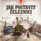 Jak postavit železnici - Technická pohádka ze století páry