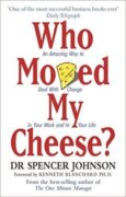 Who Moved My Cheese? : An Amazing Way to Deal with Change in Your Work and in Your Life