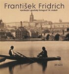 František Fridrich - vynikající pražský fotograf 19. století
